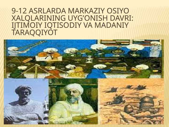 9-12 asrlarda Markaziy Osiyo xalqlarining uyg’onish davri: ijtimoiy iqtisodiy va madaniy taraqqiyot