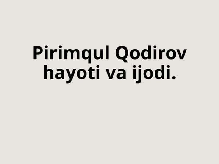 Pirimqul Qodirov hayoti va ijodi