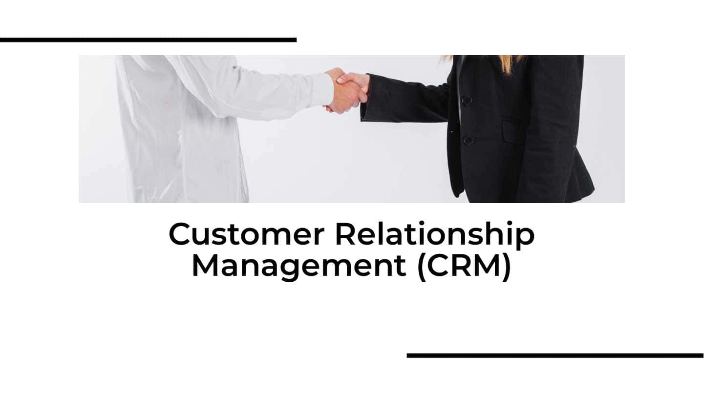 Customer Relationship Management (CRM)
