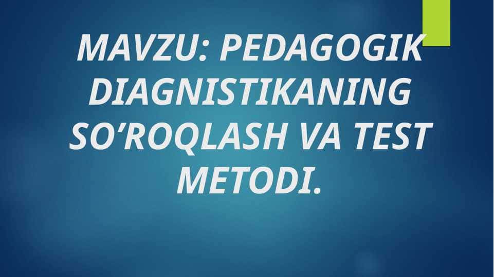 PEDAGOGIK DIAGNISTIKANING SO’ROQLASH VA TEST METODI