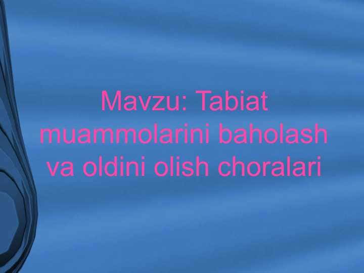 Tabiat muammolarini baholash va oldini olish choralariTabiat muammolarini baholash va oldini olish choralari