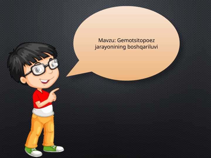 Mavzu: Gemotsitopoez jarayonining boshqariluvi