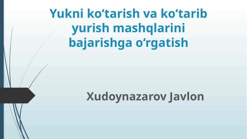 Yukni ko‘tarish va ko‘tarib yurish mashqlarini bajarishga o‘rgatish