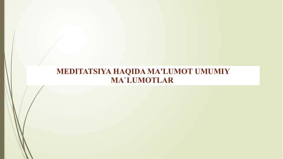 MEDITATSIYA HAQIDA MA'LUMOT UMUMIY MA`LUMOTLAR