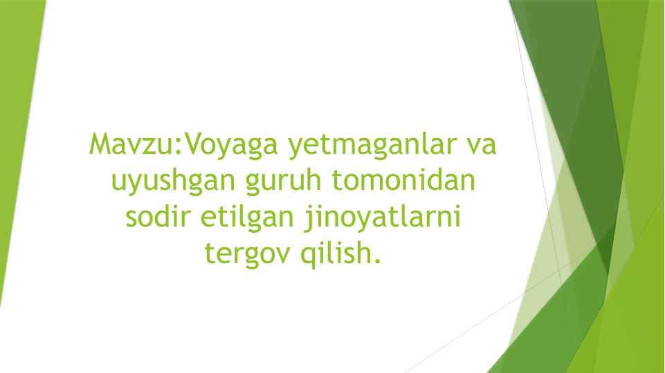 Voyaga yetmaganlar va uyushgan guruh tomonidan sodir etilgan jinoyatlarni tergov qilish