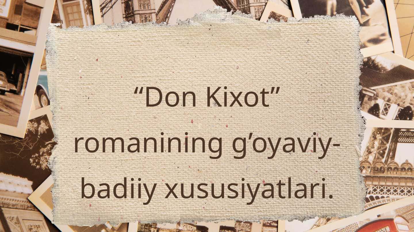 “Don Kixot” romanining g’oyaviy-badiiy xususiyatlari.