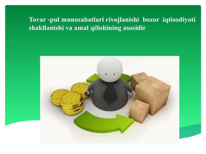 Tovar -pul munosabatlari rivojlanishi bozor iqtisodiyoti shakllanishi va amal qilishining asosidir