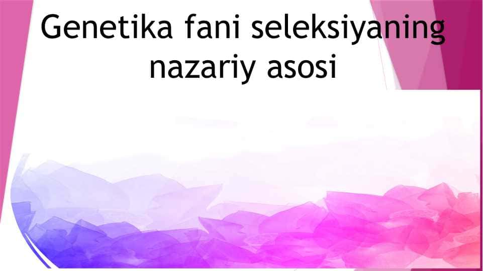Genetika fani seleksiyaning nazariy asosi