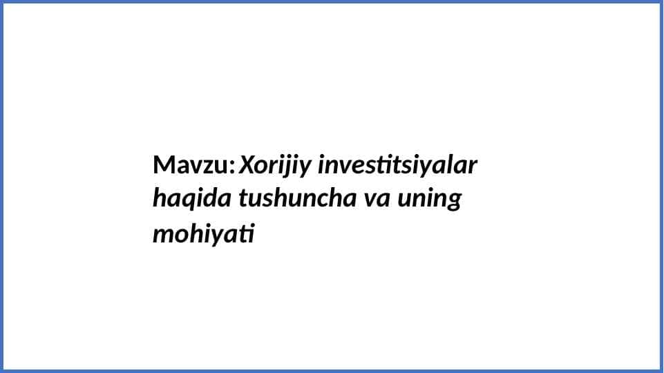 Xorijiy investitsiyalar haqida tushuncha va uning mohiyati