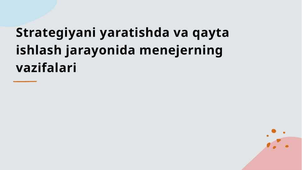 Strategiyani yaratishda va qayta ishlash jarayonida menejerning vazifalari