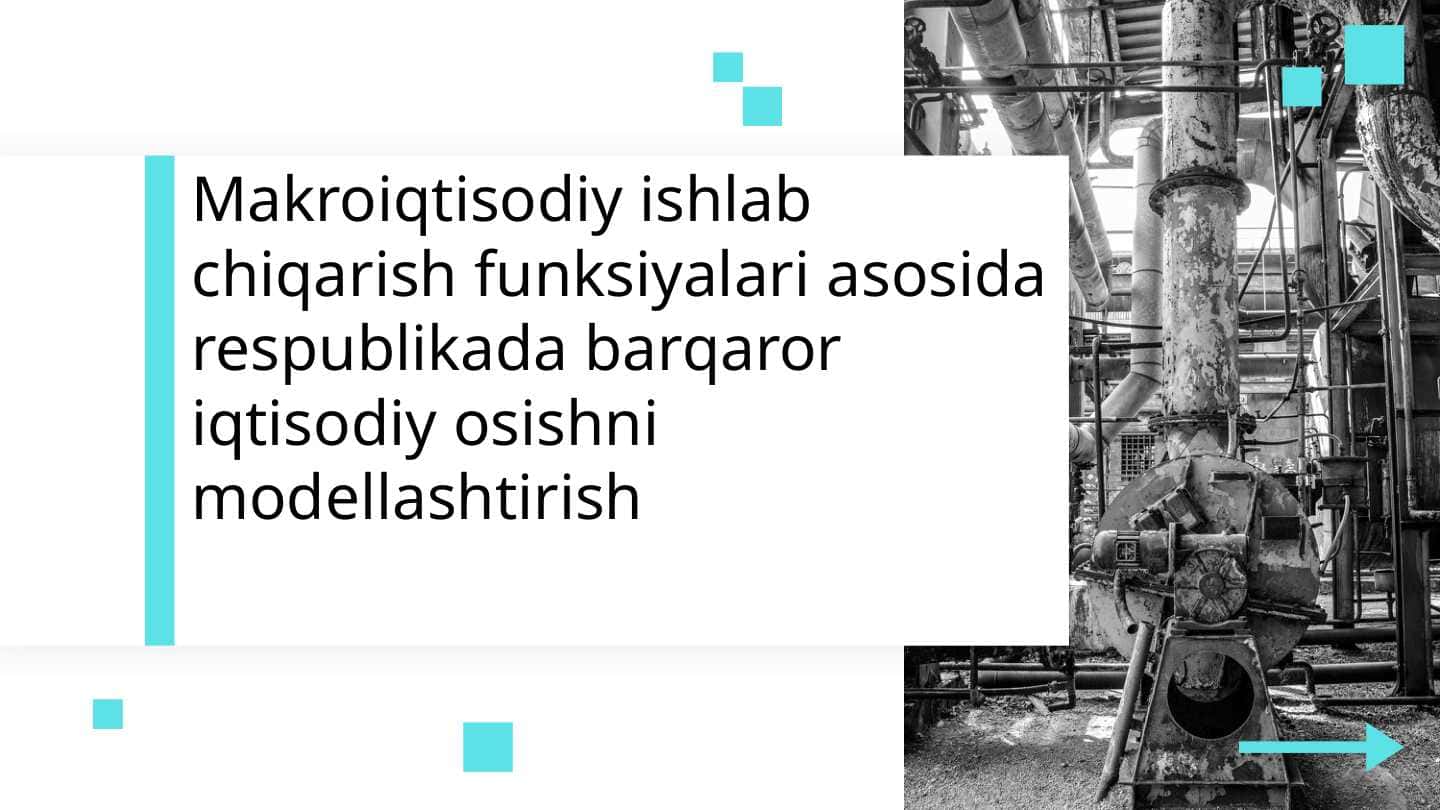 Makroiqtisodiy ishlab chiqarish funksiyalari asosida respublikada barqaror iqtisodiy osishni modellashtirish