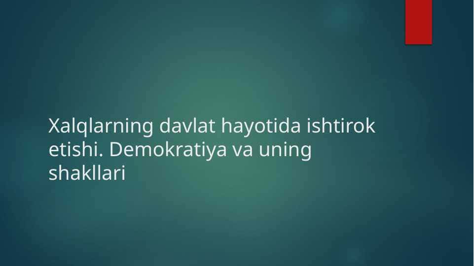 Xalqlarning davlat hayotida ishtirok etishi. Demokratiya va uning shakllari