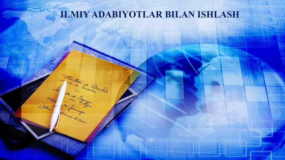 ILMIY ADABIYOTLAR BILAN ISHLASH