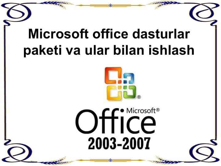 Microsoft office dasturlar paketi va ular bilan ishlash