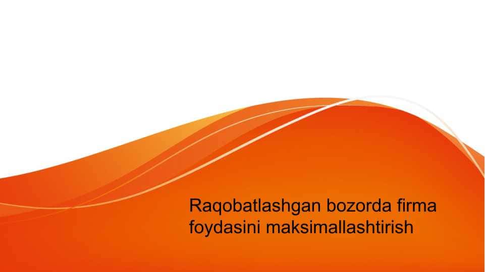 Raqobatlashgan bozorda firma foydasini maksimallashtirish