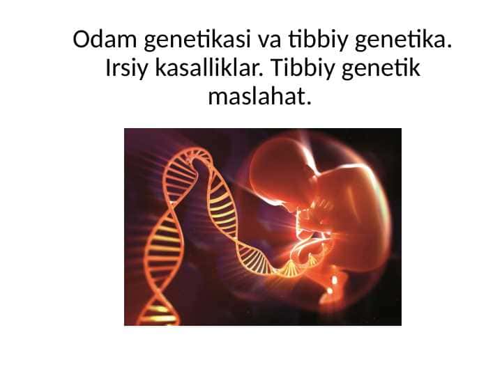 Odam genetikasi va tibbiy genetika. Irsiy kasalliklar. Tibbiy genetik maslahat Ирсий касалликлар