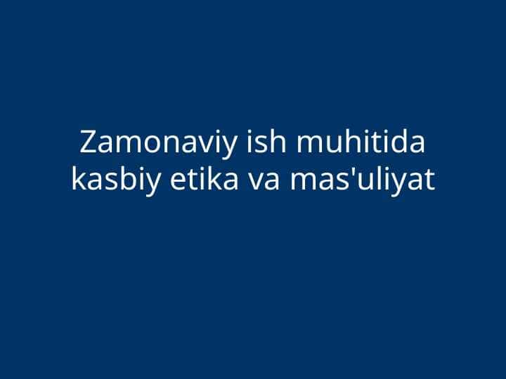 Zamonaviy ish muhitida kasbiy etika va mas'uliyat