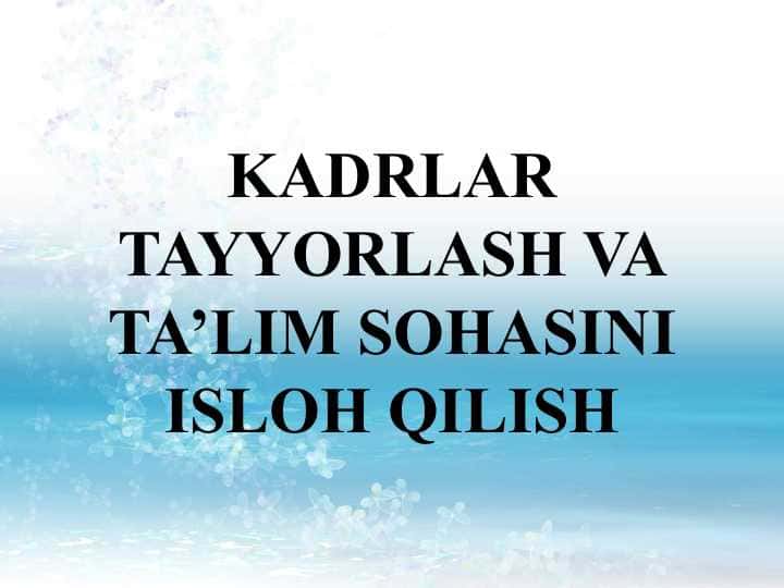 KADRLAR TAYYORLASH VA TA’LIM SOHASINI ISLOH QILISH