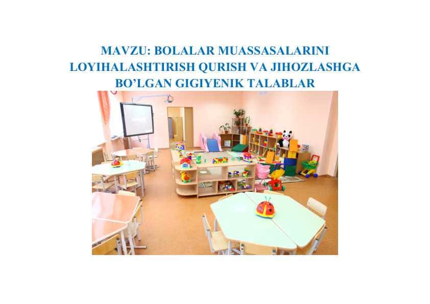 BOLALAR MUASSASALARINI LOYIHALASHTIRISH QURISH VA JIHOZLASHGA BO’LGAN GIGIYENIK TALABLAR