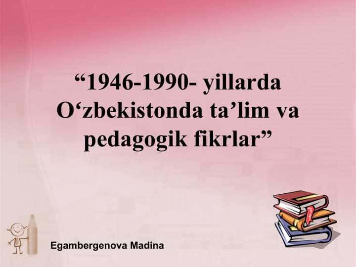 1946-1990- yillarda Oʻzbekistonda taʼlim va pedagogik fikrlar