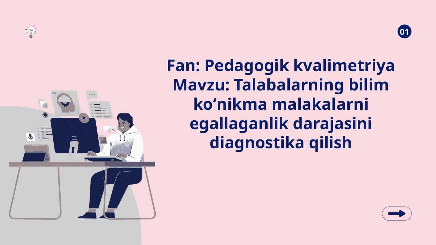 Talabalarning bilim koʻnikma malakalarni egallaganlik darajasini diagnostika qilish