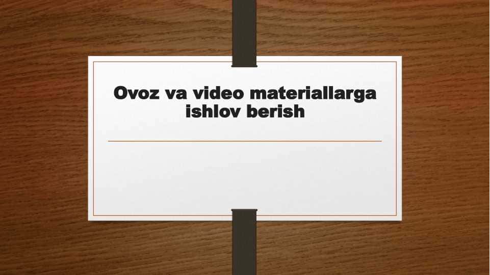 Ovoz va video materiallarga ishlov berish