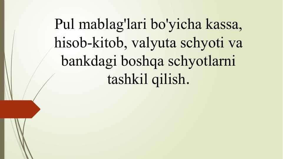 Pul mablag'lari bo'yicha kassa, hisob-kitob, valyuta schyoti va bankdagi boshqa schyotlarni tashkil qilish.