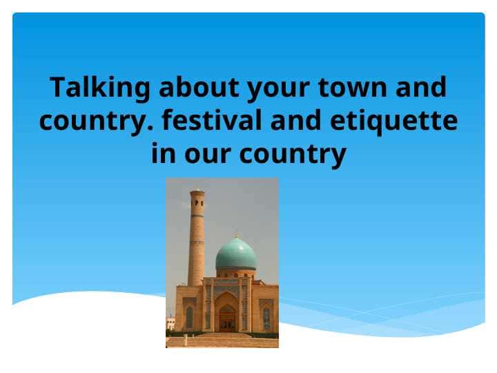 Talking about your town and country. festival and etiquette in our country
