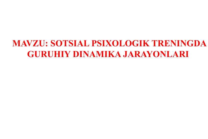 SOTSIAL PSIXOLOGIK TRENINGDA GURUHIY DINAMIKA JARAYONLARI