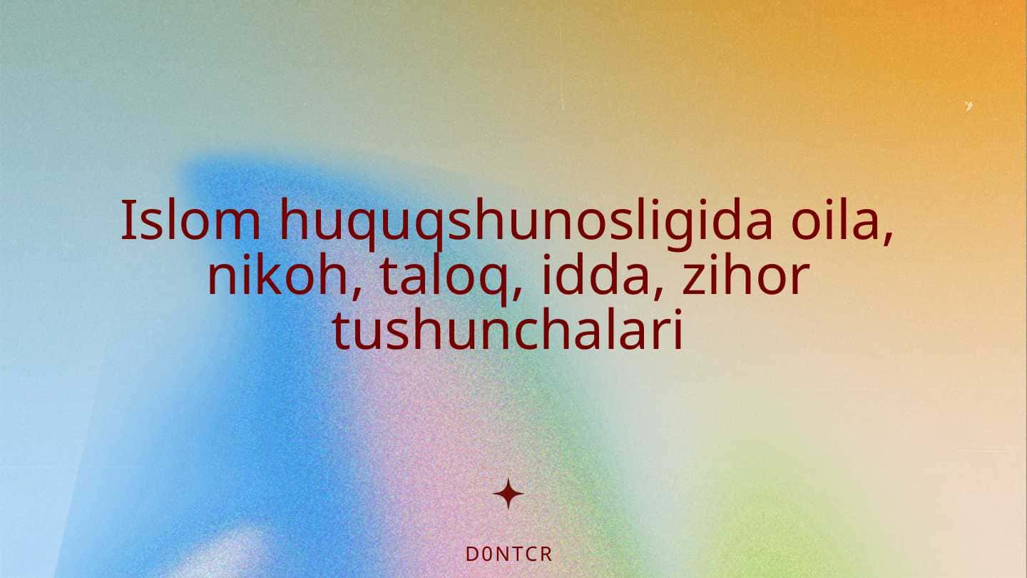 Islom huquqshunosligida oila, nikoh, taloq, idda, zihor tushunchalari