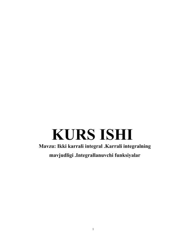 Ikki karrali integral .Karrali integralning mavjudligi .Integrallanuvchi funksiyalar kurs ishi