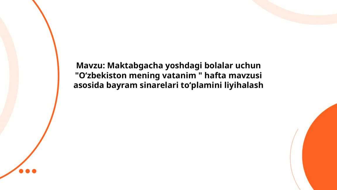 Mavzu: Maktabgacha yoshdagi bolalar uchun "Oʻzbekiston mening vatanim " hafta mavzusi asosida bayram sinarelari toʻplamini liyihalash
