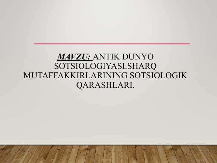 Antik dunyo sotsiologiyasi.Sharq mutaffakkirlarining sotsiologik qarashlari.