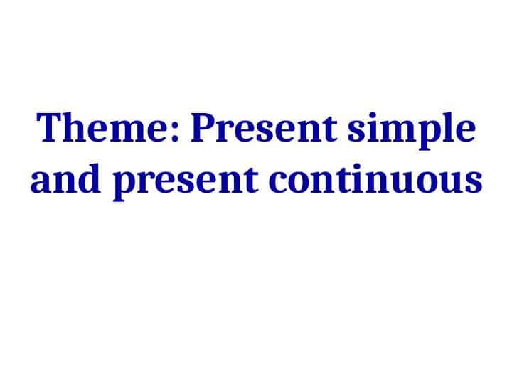 Present simple and present continuous