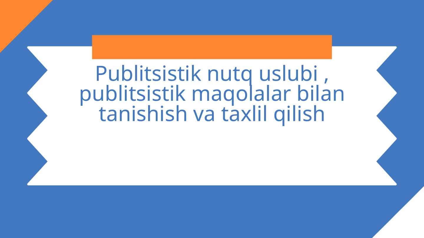 Publitsistik nutq uslubi , publitsistik maqolalar bilan tanishish va taxlil qilish