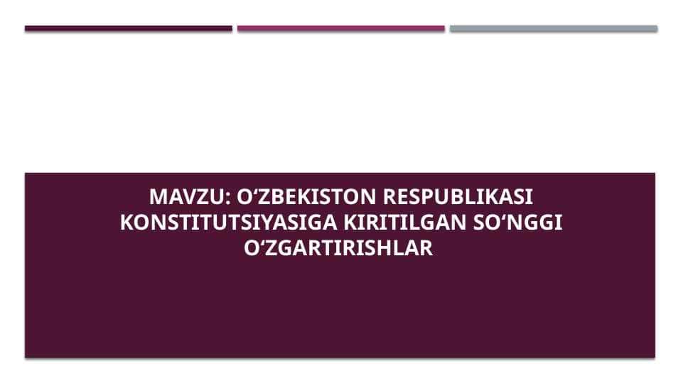 O‘zbekiston Respublikasi Konstitutsiyasiga kiritilgan so‘nggi o‘zgartirishlar