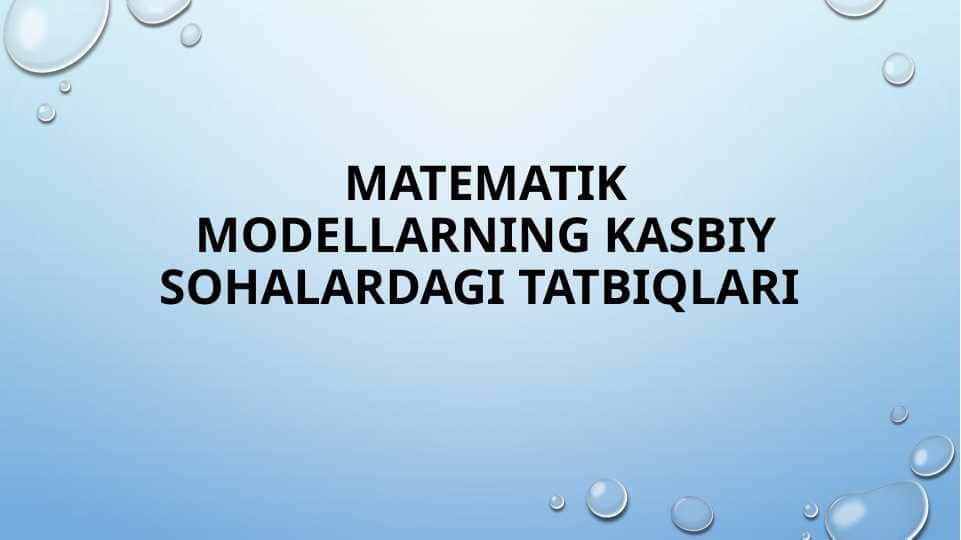 Matematik modellarning kasbiy sohalardagi tatbiqlari - Математик моделларнинг касбий соҳалардаги татбиқлари