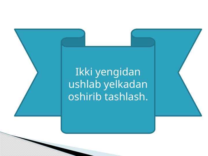 Ikki yengidan ushlab yelkadan oshirib tashlash.