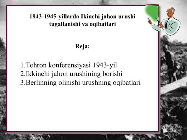 1943-1945-yillarda Ikinchi jahon urushi tugallanishi va oqibatlari. 1.Tehron konferensiyasi 1943-yil