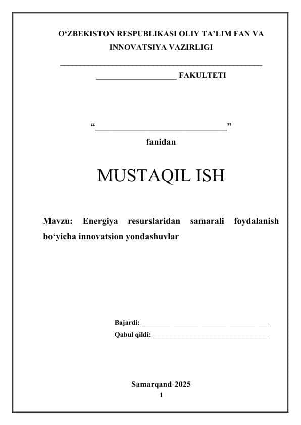 Energiya resurslaridan samarali foydalanish bo‘yicha innovatsion yondashuvlar nomli mavzuga oid mustaqil ish yoki kurs ishi