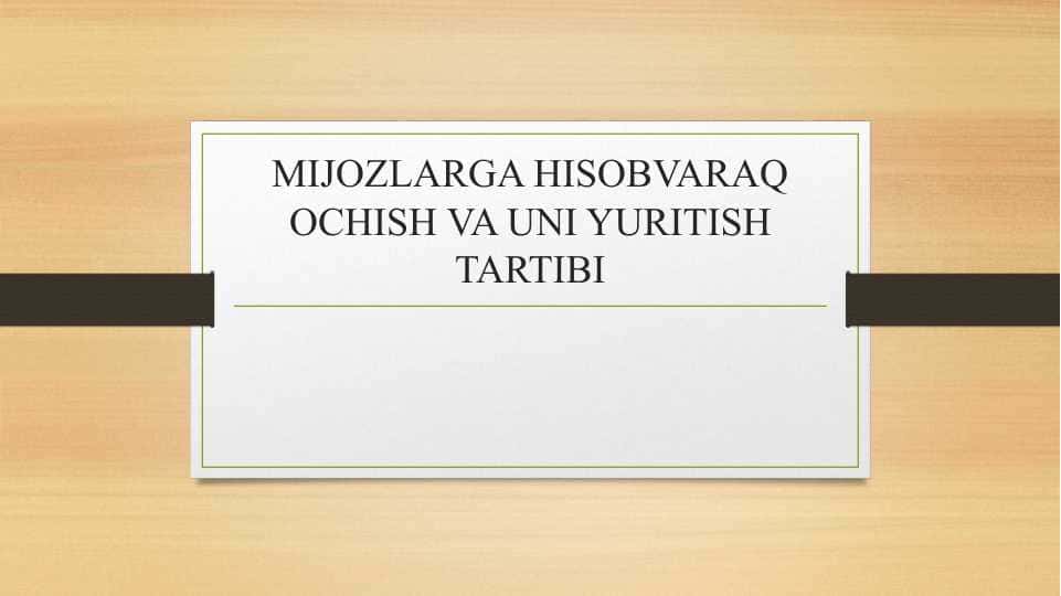 MIJOZLARGA HISOBVARAQ OCHISH VA UNI YURITISH TARTIBI