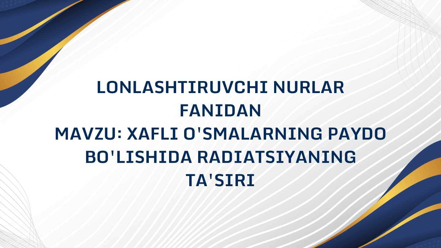 XAFLI O'SMALARNING PAYDO
BO'LISHIDA RADIATSIYANING
TA'SIRI