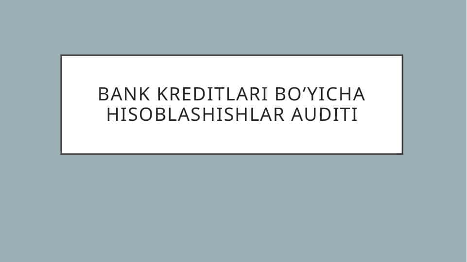 Bank kreditlari bo’yicha hisoblashishlar auditi