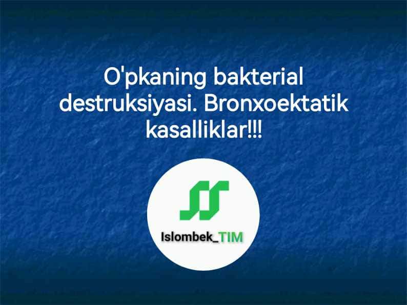 O'pkaning bakterial destruksiyasi. Bronxoektatik kasalliklar