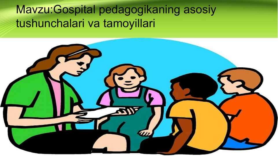 Gospital pedagogikaning asosiy tushunchalari va tamoyillari