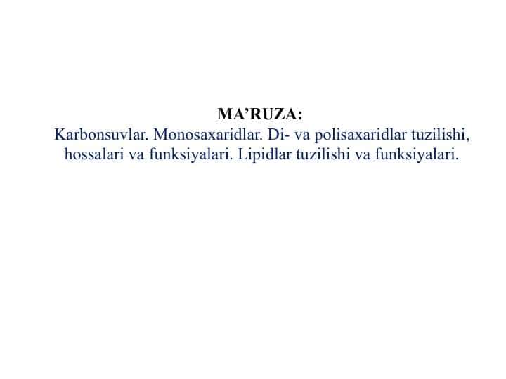Karbonsuvlar. Monosaxaridlar. Di- va polisaxaridlar tuzilishi, hossalari va funksiyalari. Lipidlar tuzilishi va funksiyalari.