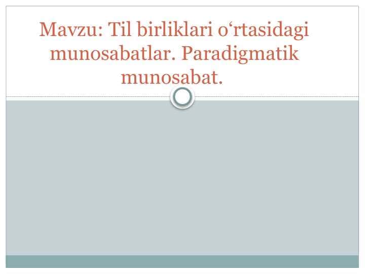 Til birliklari o‘rtasidagi munosabatlar. Paradigmatik munosabat.