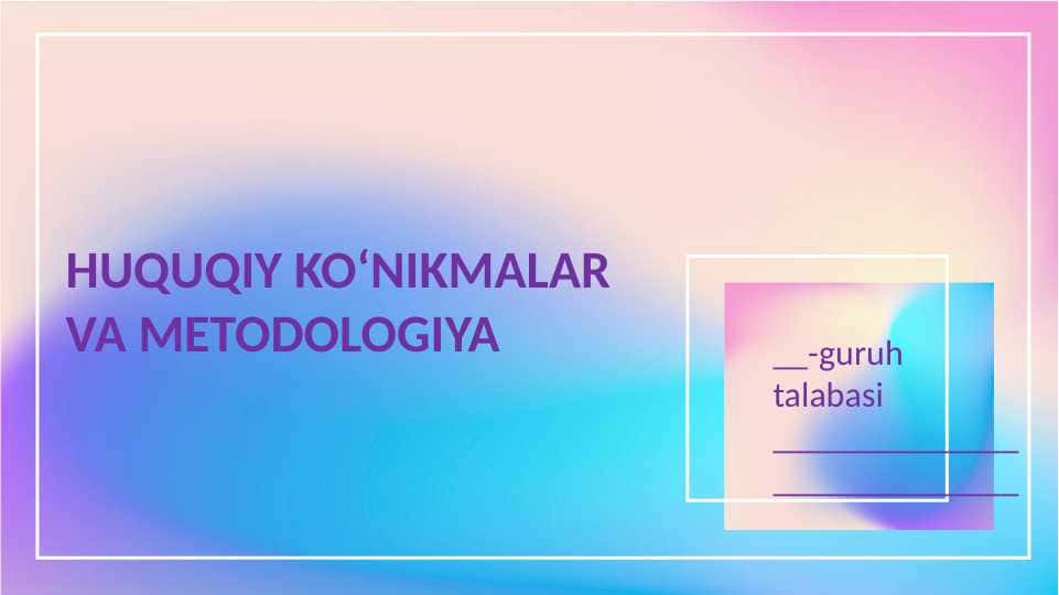 HUQUQIY KO‘NIKMALAR VA METODOLOGIYA