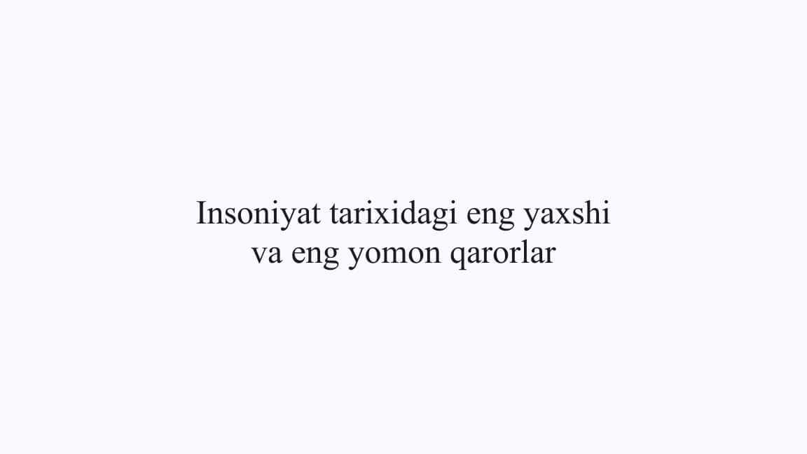 Insoniyat tarixidagi eng yaxshi va eng yomon qarorlar