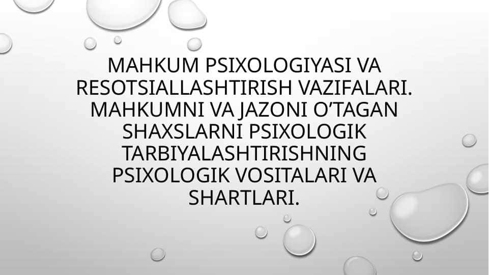 Mahkum Psixologiyasi va resotsiallashtirish vazifalari. Mahkumni va jazoni o’tagan shaxslarni psixologik tarbiyalashtirishning Psixologik vositalari